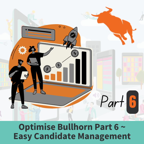 Optimise Bullhorn Part 5 ~ Easy Candidate Management (1)