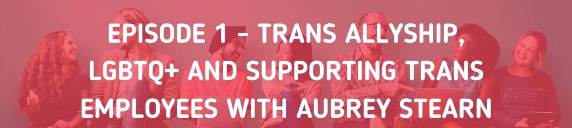 Ode 1 Trans Allyshiplgbtq And Supporting Trans Employees With Aubrey Stearn