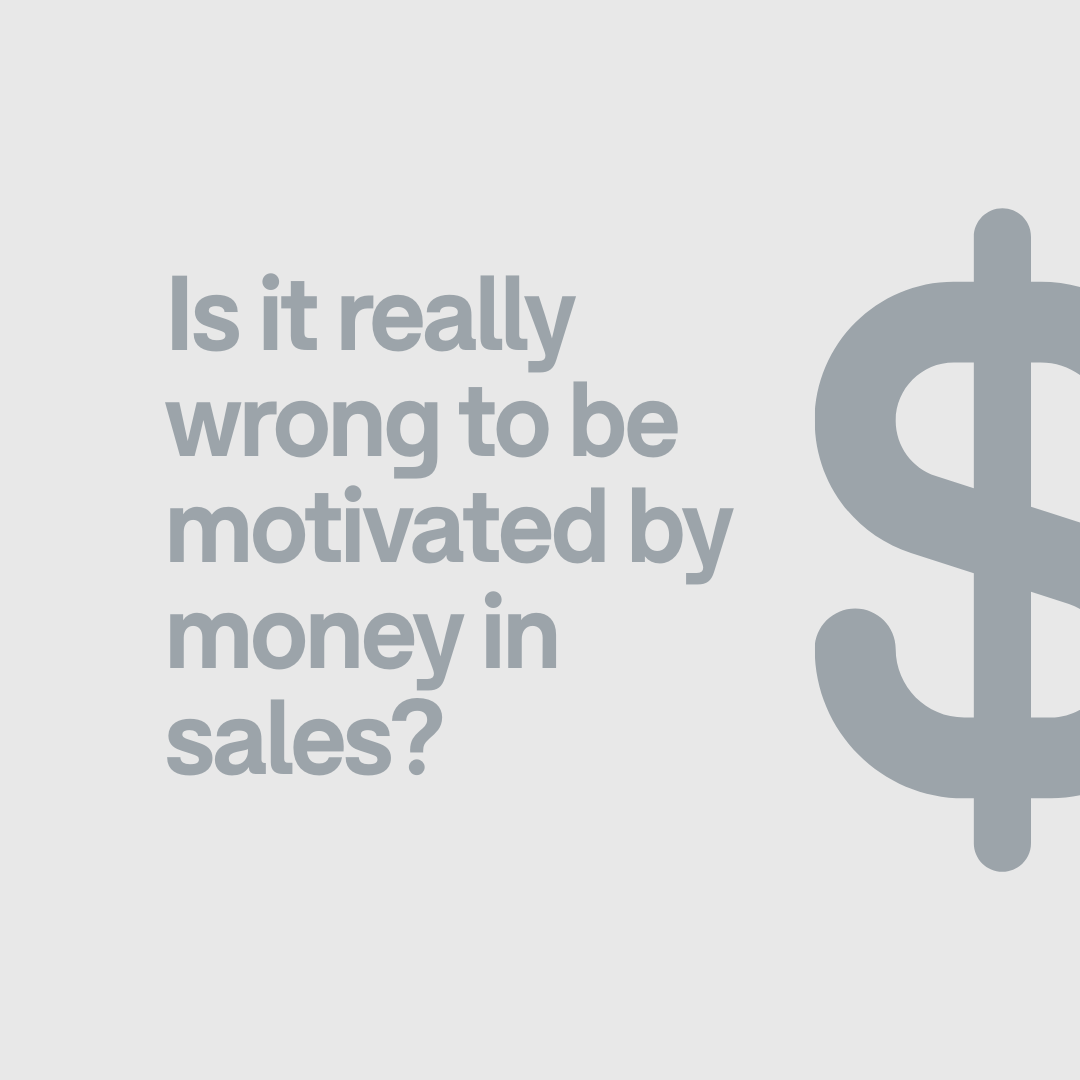 ​Is it really wrong to be motivated by money in sales?