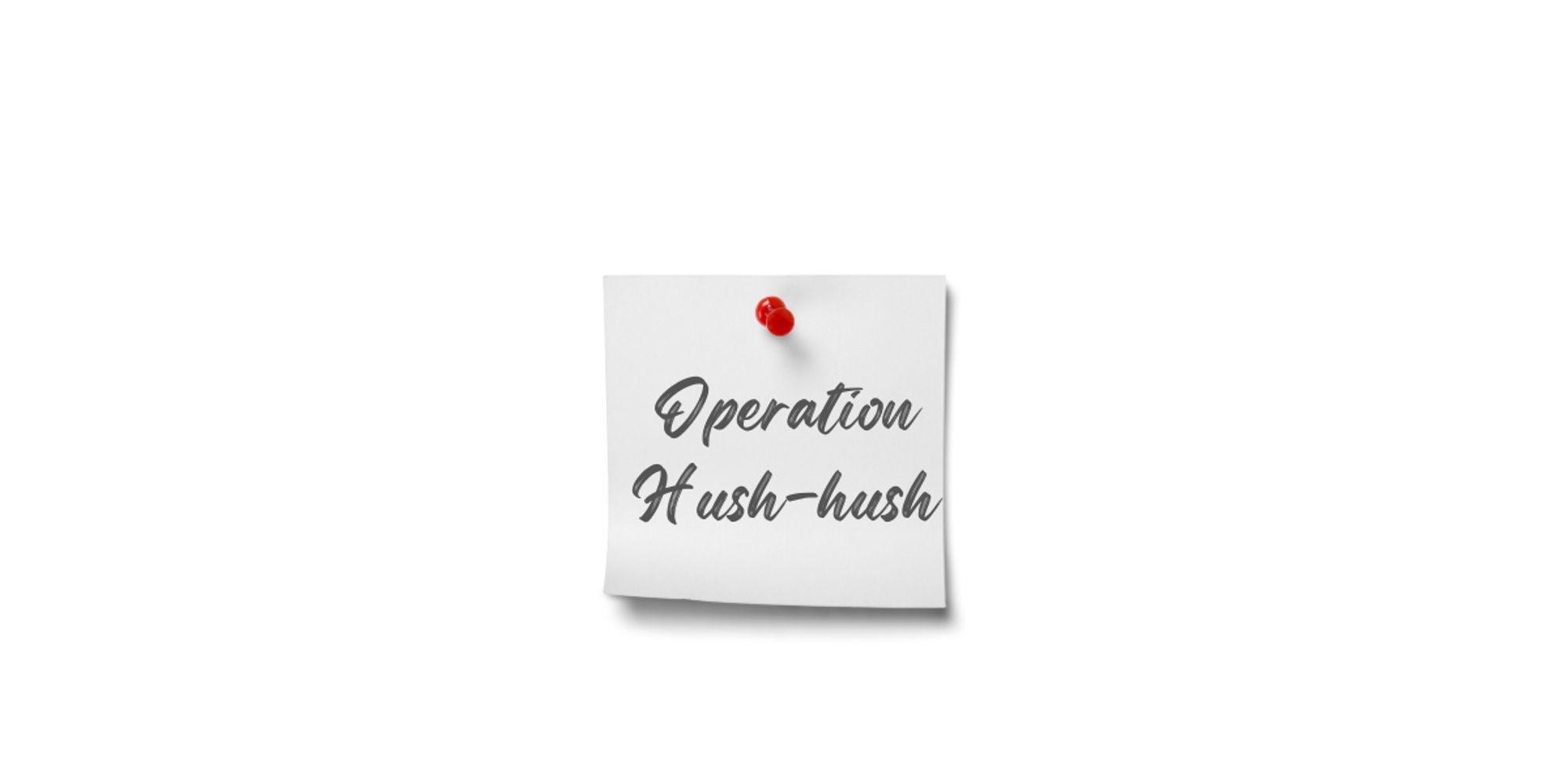 Operation Hush Hush