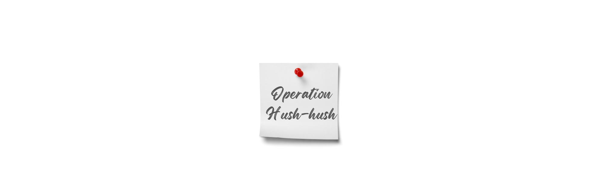 Operation Hush Hush