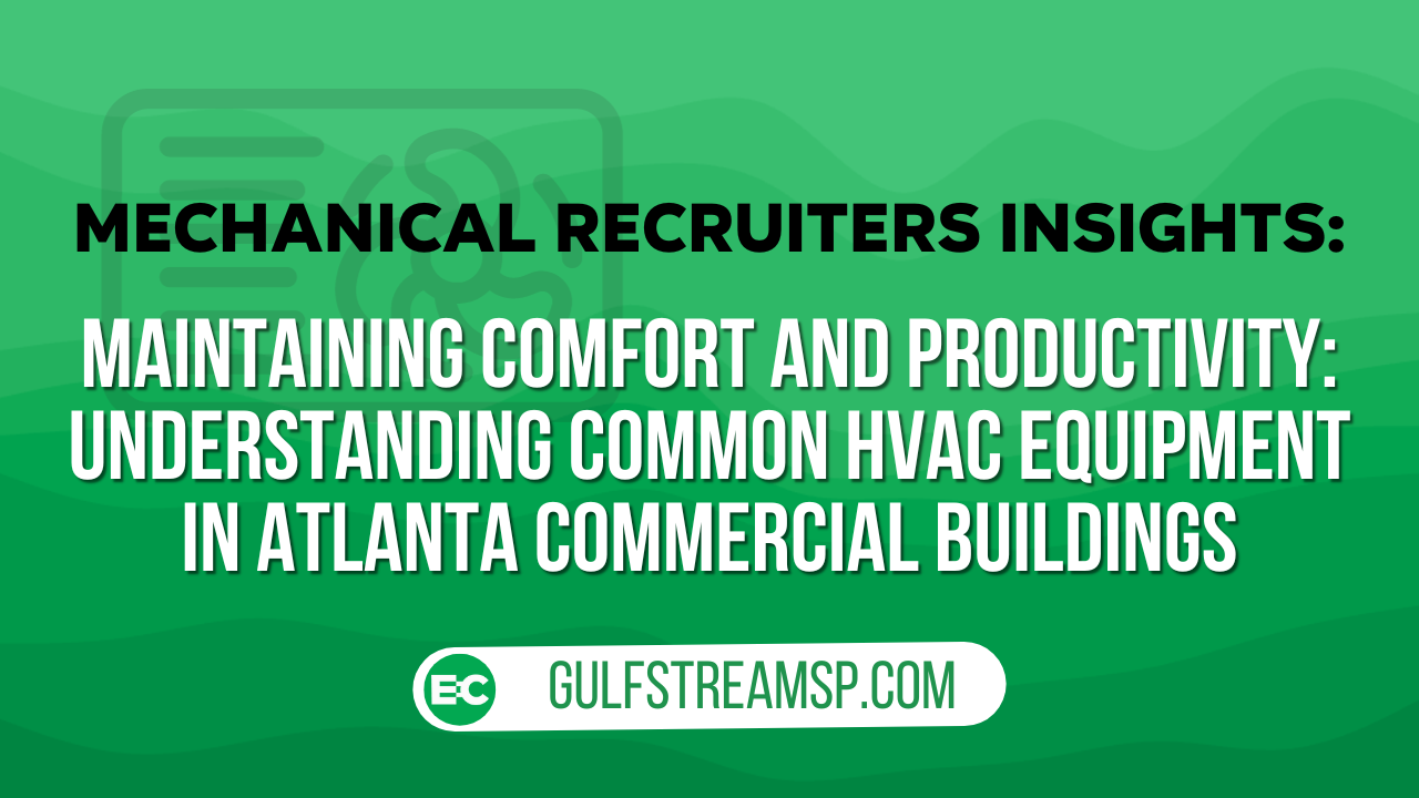 Maintaining Comfort and Productivity: Understanding Common HVAC Equipment in Atlanta Commercial Buildings