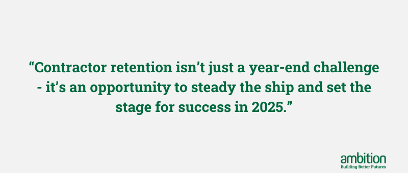 Grey background with quote in green "Contractor retention isn’t just a year-end challenge—it’s an opportunity to steady the ship and set the stage for success in 2025."