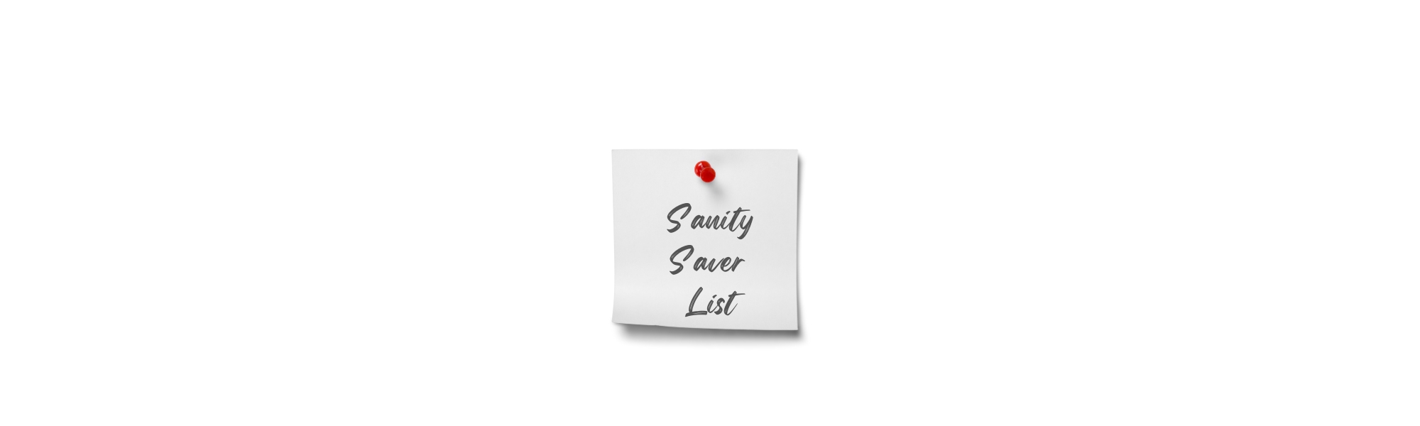 Sanity Saver List