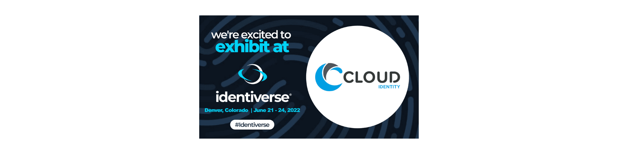 Cloud Identity is excited to exhibit at Identiverse 2022