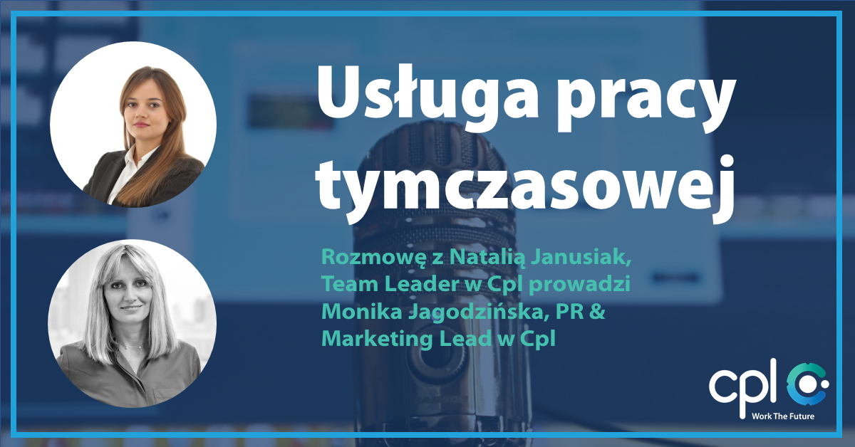 Praca tymczasowa – posłuchaj porad naszej Ekspertki i sprawdź co możesz zyskać: Podcast Cpl Polska