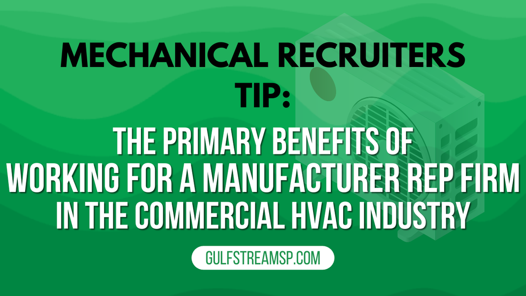 ​The Primary Benefits of Working for a Manufacturer Rep Firm in the Commercial HVAC Industry