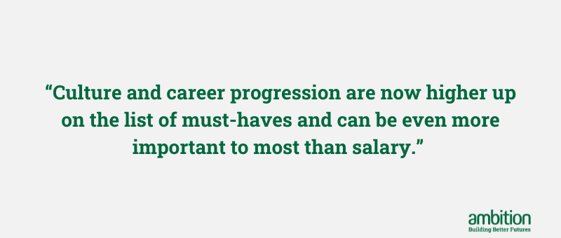 Grey box with quote "Culture and career progression are now higher up on the list of must-haves and can be even more important to most than salary."