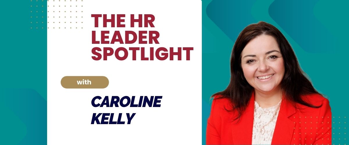 The HR Leader Spotlight - Caroline Kelly - HR Professional Journey