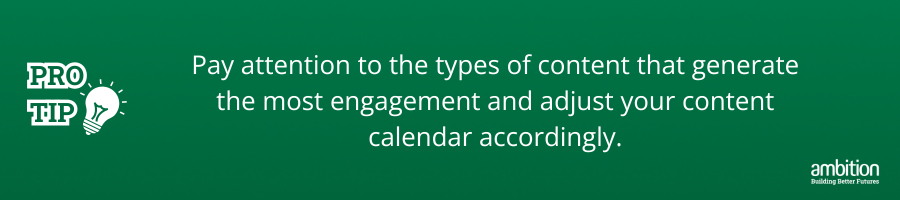 Green background with Pro tip: Pay attention to the types of content that generate the most engagement and adjust your content calendar accordingly. in white text