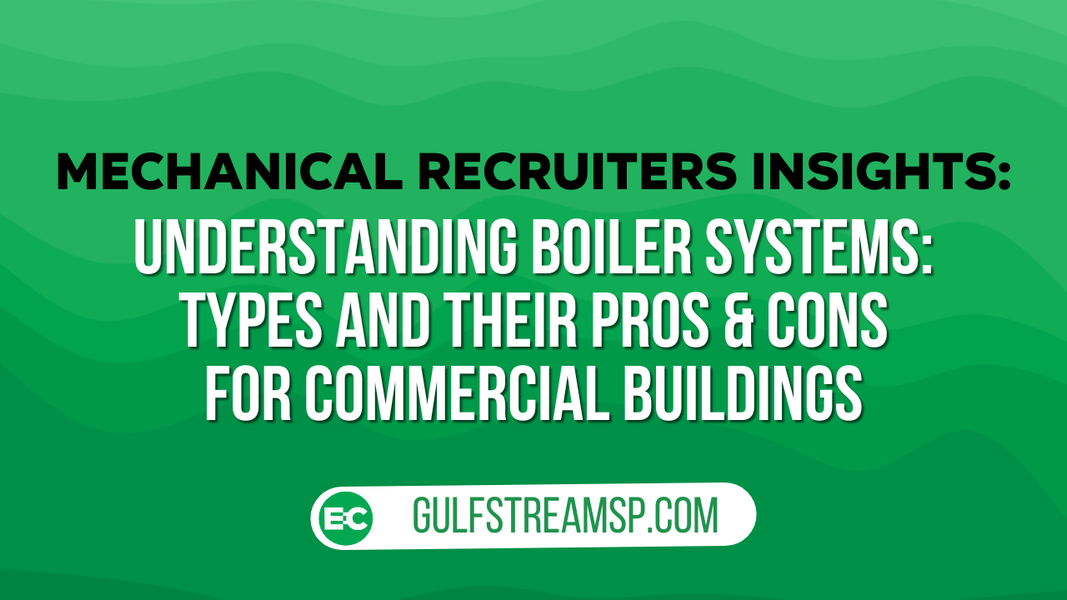 ​Understanding Boiler Systems: Types and Their Pros & Cons for Commercial Buildings