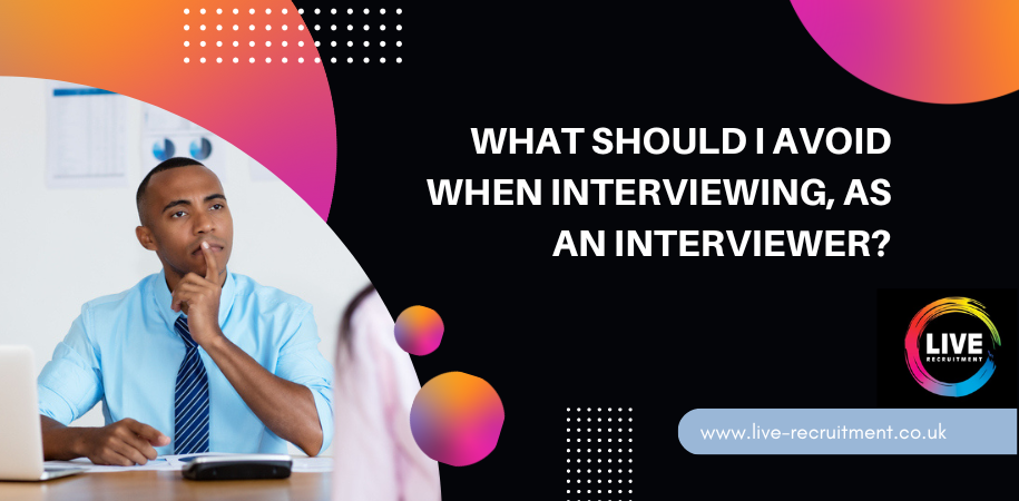 What Should I Avoid When Interviewing, As An Interviewer?