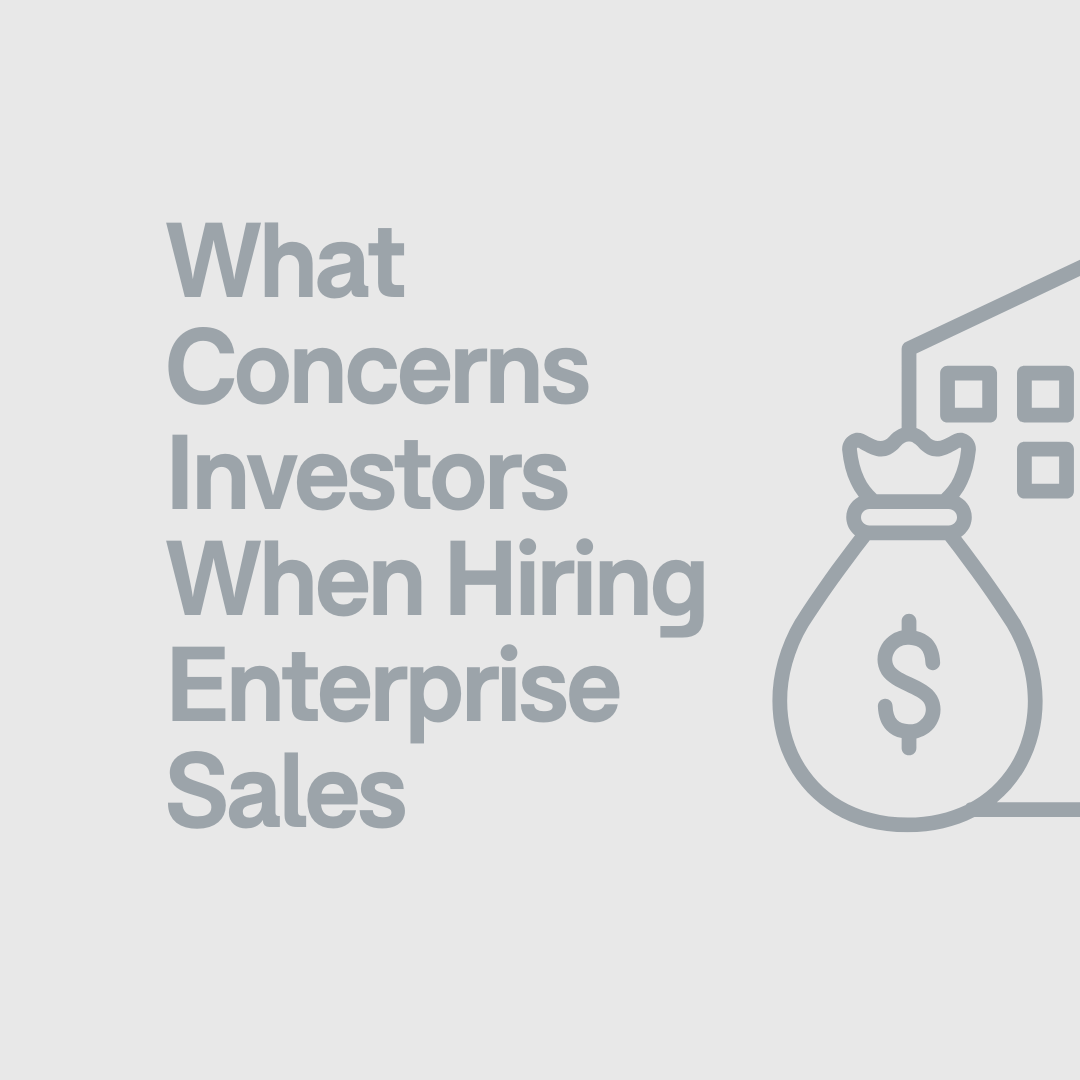 What Investors Are Concerned About When Hiring for Enterprise Sales Roles