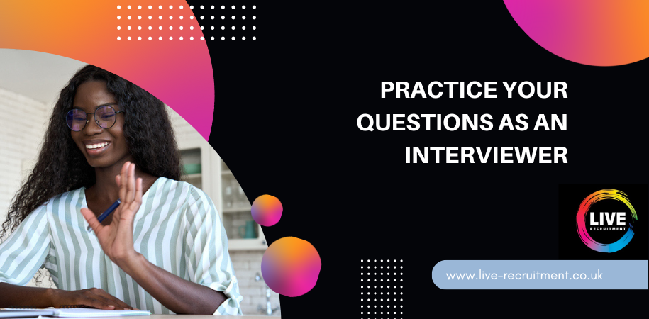 Practice your questions as an interviewer