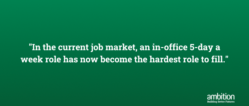 Green box with quote "In the current job market, an in-office 5-day a week role has now become the hardest role to fill."