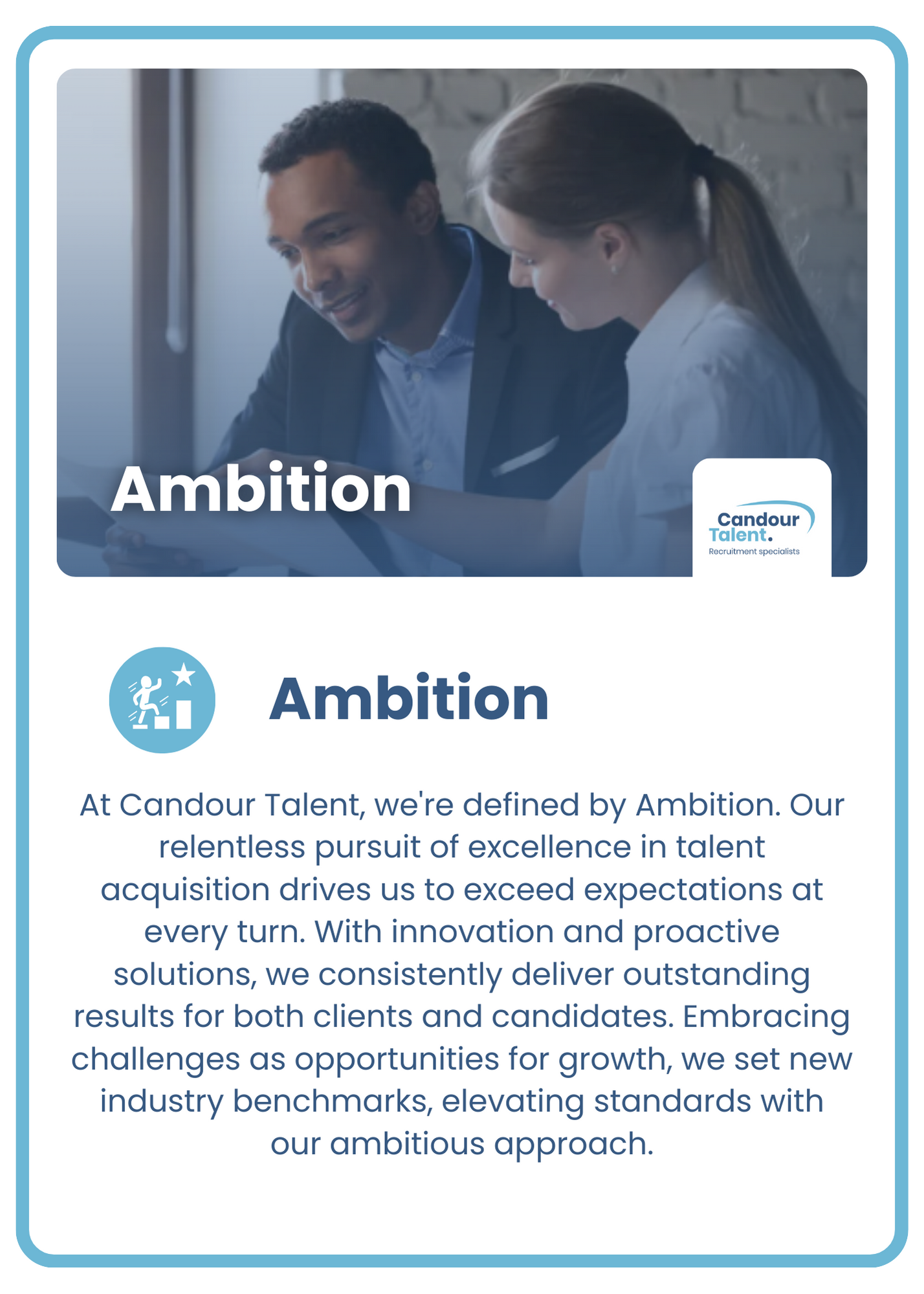 Candour Talent Recruitment Agency - Our Values page - our values of Ambition. Text: At Candour Talent, we're defined by Ambition. Our relentless pursuit of excellence in talent acquisition drives us to exceed expectations at every turn. With innovation and proactive solutions, we consistently deliver outstanding results for both clients and candidates. Embracing challenges as opportunities for growth, we set new industry benchmarks, elevating standards with our ambitious approach.