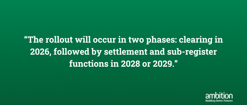 Green box with quote "The rollout will occur in two phases: clearing in 2026, followed by settlement and sub-register functions in 2028 or 2029."