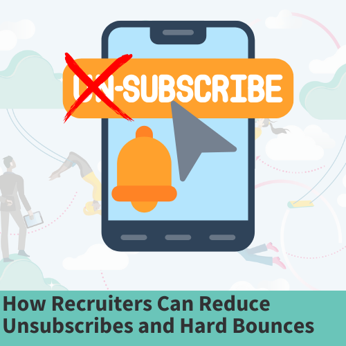 How Recruiters Can Reduce Unsubscribes And Hard Bounces