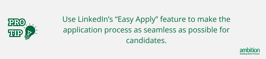 Grey background with Pro tip: Use LinkedIn’s “Easy Apply”  feature to make the application process as seamless as possible for candidates. in green text