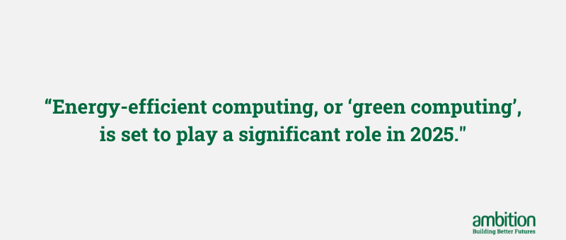 Grey background with quote "Energy-efficient computing, or 'green computing', is set to play a significant role in 2025." in green font.