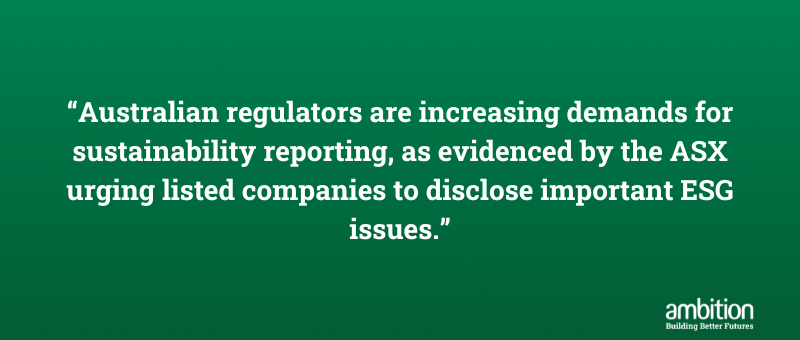 quote on green background saying "Australian regulators are increasing demands for sustainability reporting, as evidenced by the ASX urging listed companies to disclose important ESG issues."