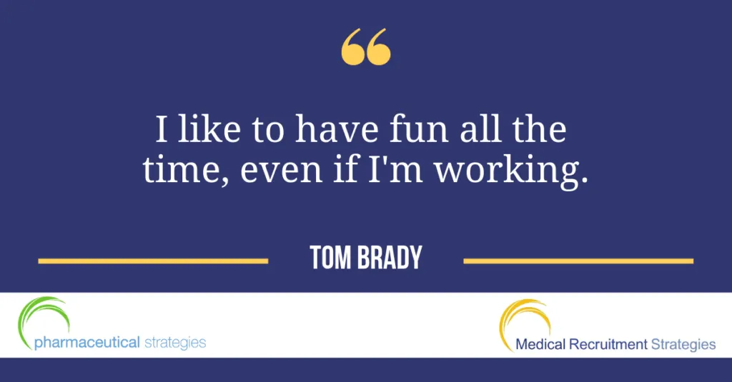 Tom Brady quote that relates to your career
