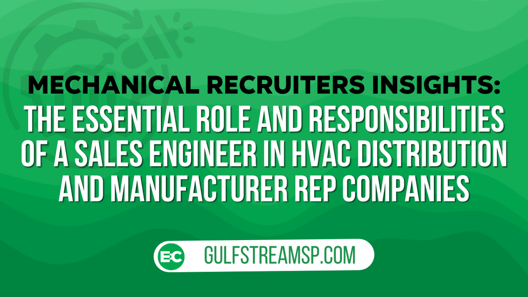The Essential Role and Responsibilities of a Sales Engineer in HVAC Distribution and Manufacturer Rep Companies