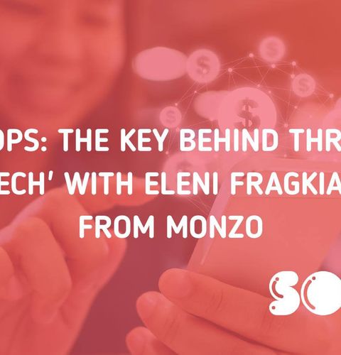 Devopsthe Key Behind Thriving Fintech With Eleni Fragkiadaki From Monzo