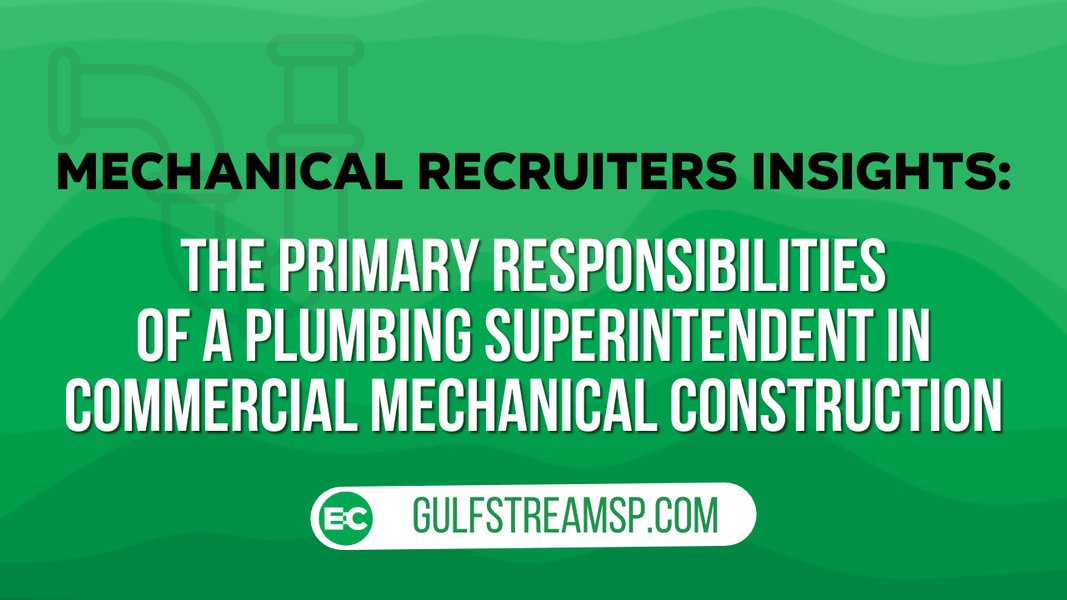 ​The Primary Responsibilities of a Plumbing Superintendent in Commercial Mechanical Construction