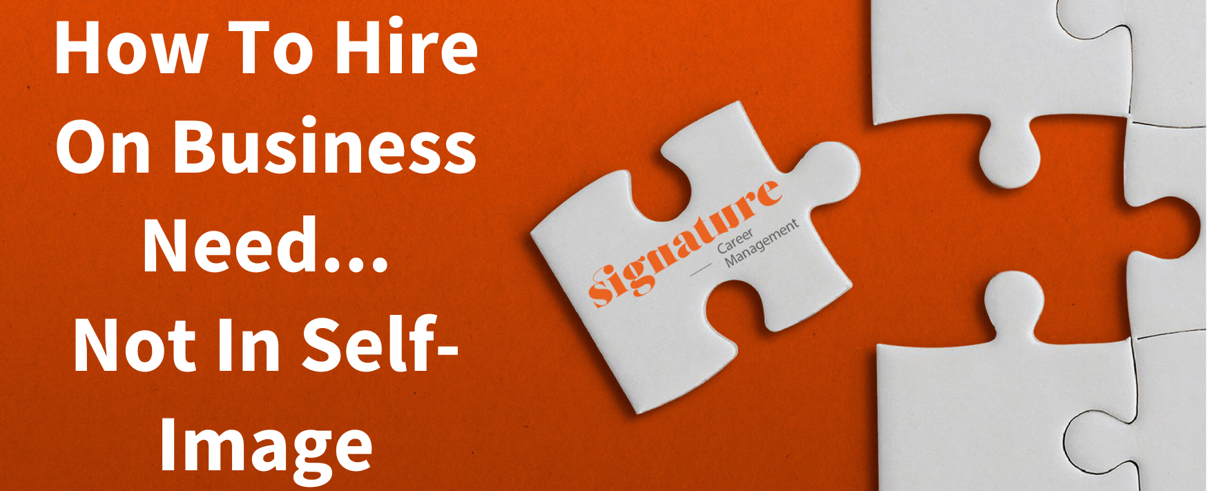 How To Hire On Business Need   Not In Self Image