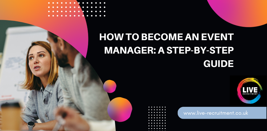 How to Become an Event Manager: A Step-By-Step Guide