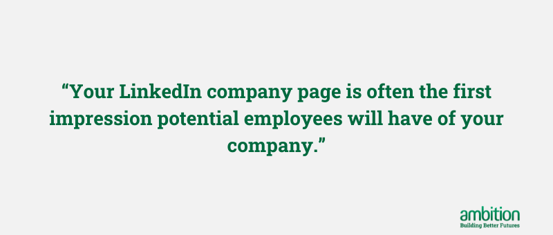 Grey background with quote " your  LinkedIn company page is often the first impression potential employees will have of your company" in green text " your  LinkedIn company page is often the first impression potential employees will have of your company" in green 