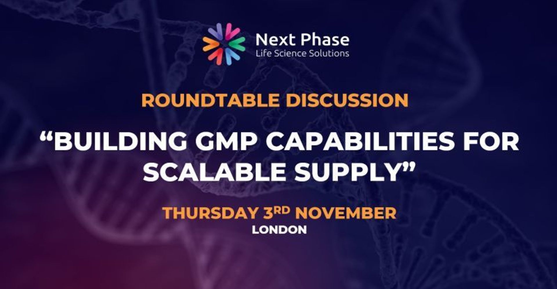 Next Phase Recruitment is hosting a roundtable discussion in London on 3rd November 2022, to discuss the development and growth of GMP processes for the manufacture of cell therapies, gene therapies, ATMPs and personalised medicines in the UK, USA and Europe