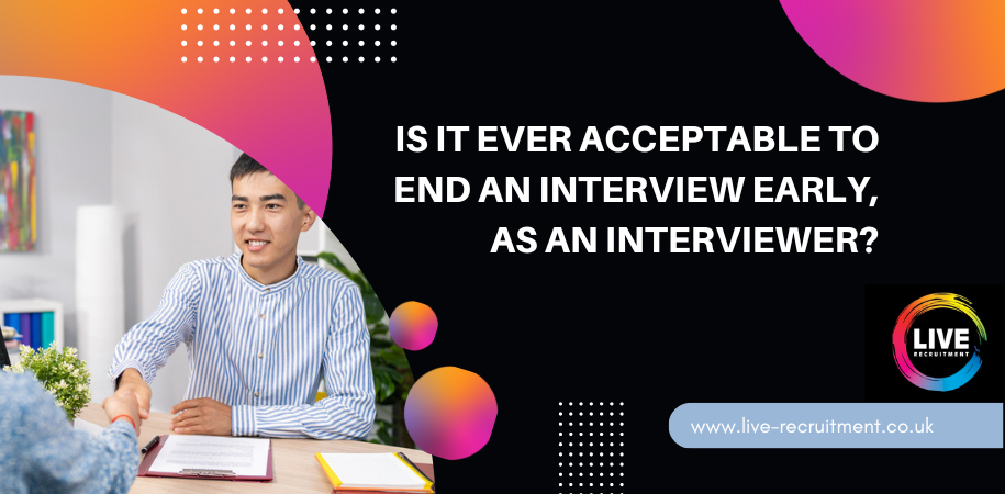 Is It Ever Acceptable To End An Interview Early, As An Interviewer?