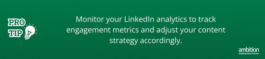 Green background with Pro tip: Monitor your LinkedIn analytics to track engagement metrics and adjust your content strategy accordingly. in white text