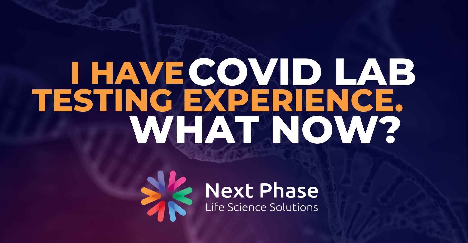 Next Phase - “I have experience in a Covid testing lab. Where can I go from here?”