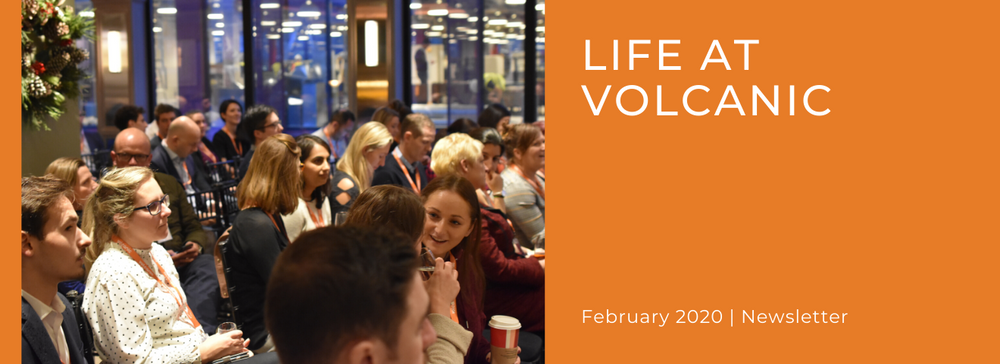 Life At Volcanic   February 2020