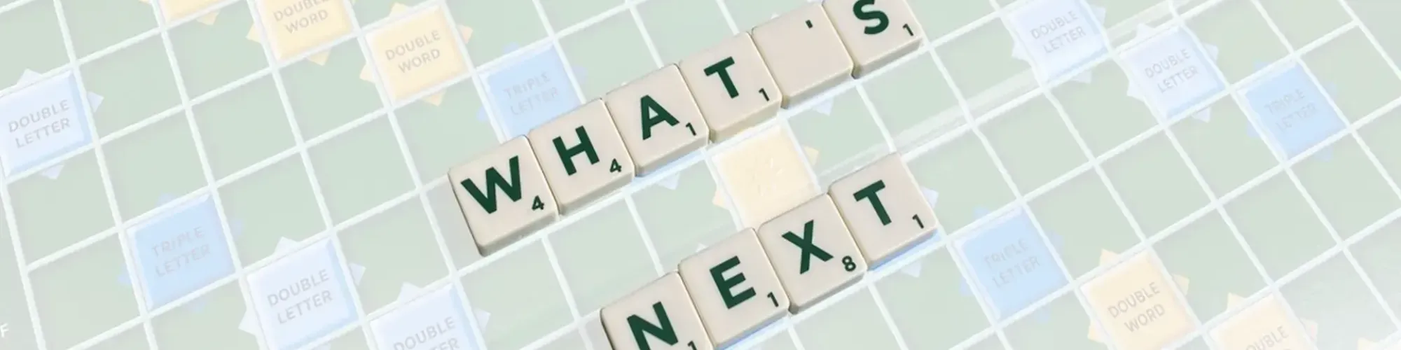 What's Next made with scrabble tiles