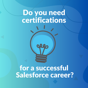 Do you need Salesforce certifications for a successful career?